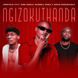 Leroyale – Ngizokuthanda (feat. Sino Msolo, Russell Zuma & Sipho Magudulela)