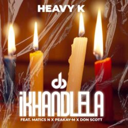 Heavy-K – iKHANDLELA (feat. Matics N, Peakay-M & Don Scott)