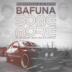Sphectacula & DJ Naves – Bafuna Some More (feat. 2woshort, Stompiiey & Beast Rsa)