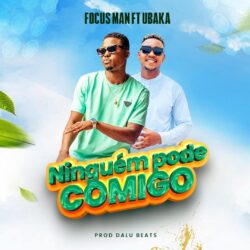 Focus Man – Ninguém Pode Comigo (feat. Justino Ubakka)